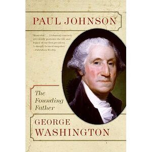 George Washington: The Founding Father -- Paul Johnson